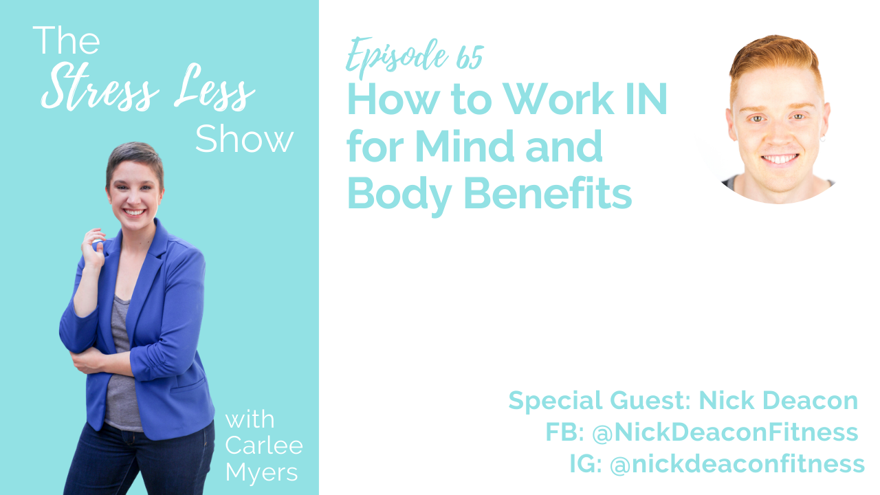 How to Work IN for Mind and Body Benefits [The Stress Less Show - Episode 65]
