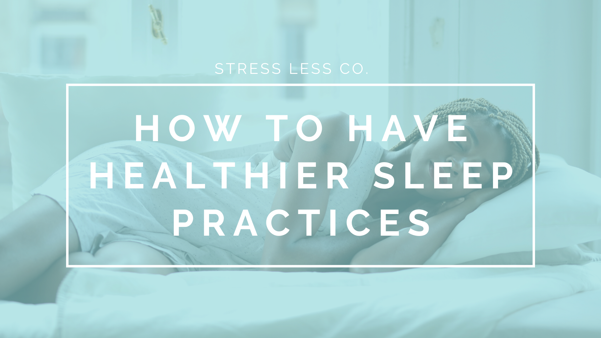 How to Have Healthier Sleep Practices