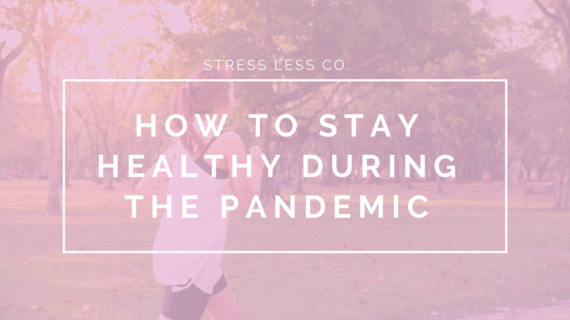 How to Stay Healthy During the Pandemic