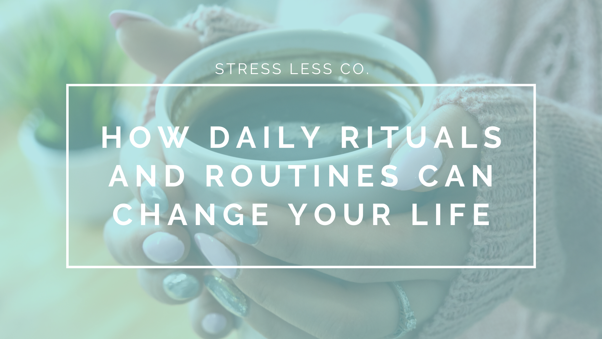 How Daily Rituals and Routines Can Change Your Life