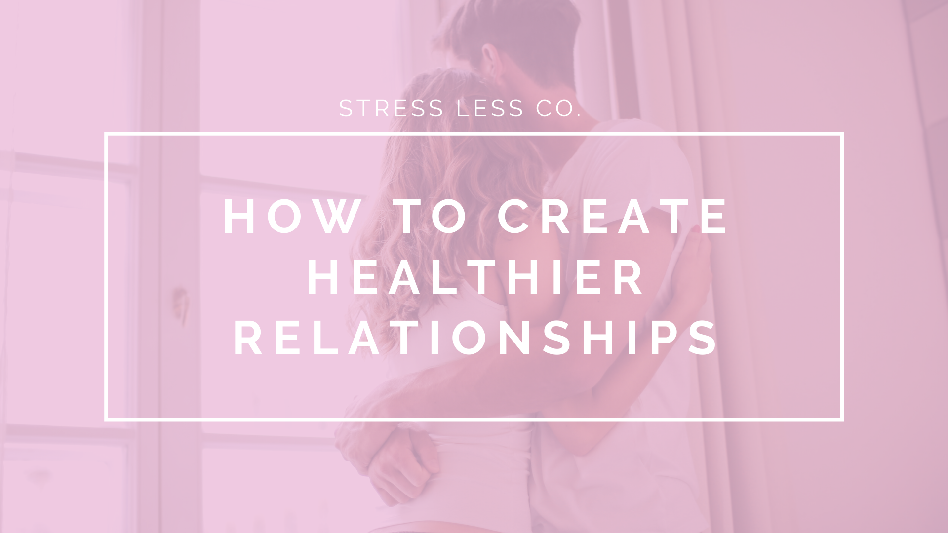 How to Create Healthier Relationships