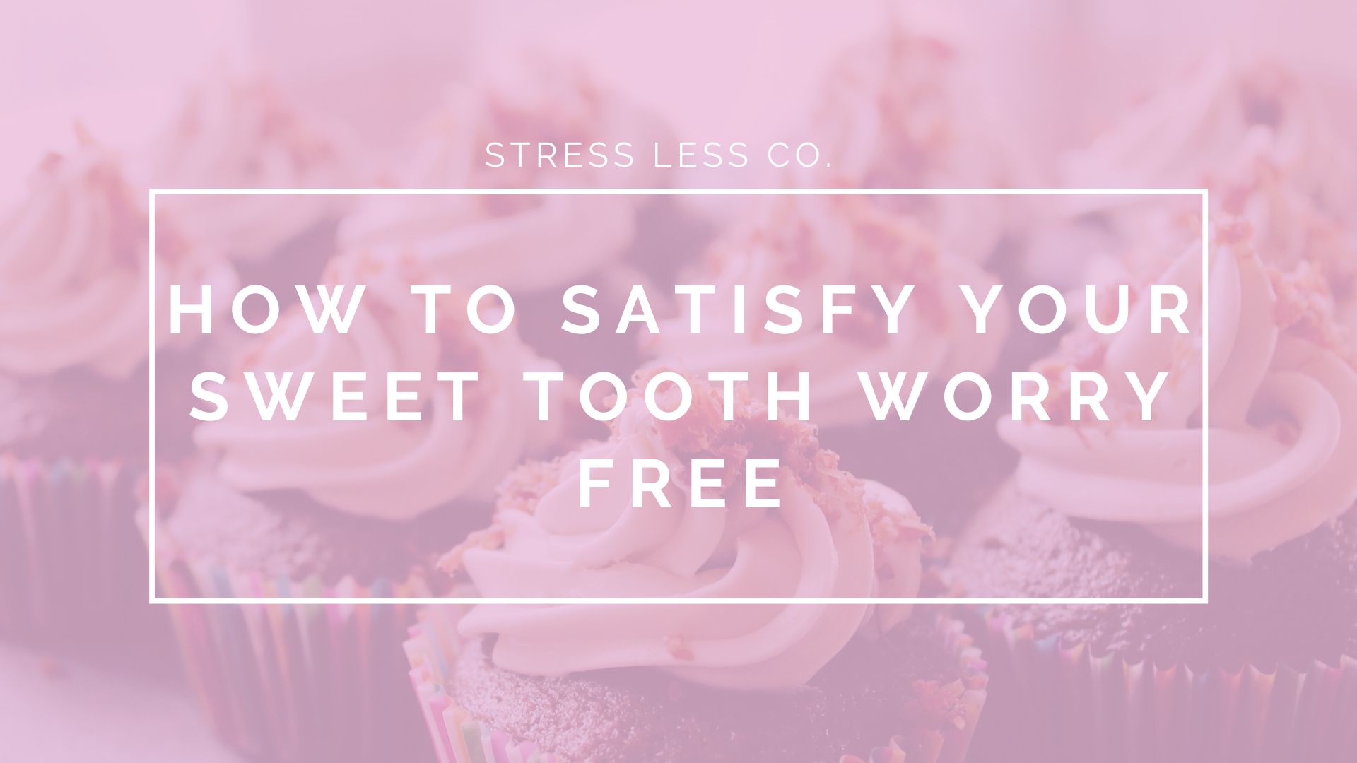 How to Satisfy Your Sweet Tooth Worry Free