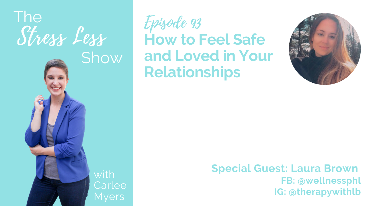 How to Feel Safe and Loved in Your Relationships [The Stress Less Show - Episode 93]