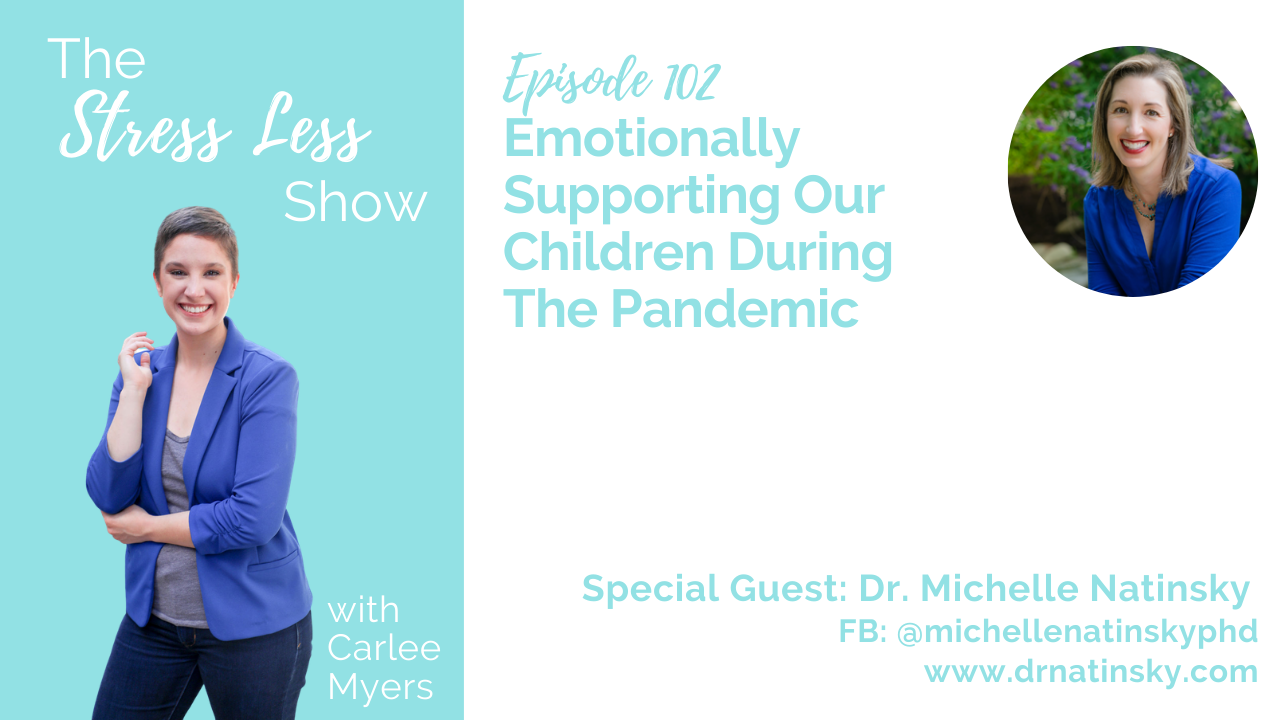 Emotionally Supporting Our Children During The Pandemic [The Stress Less Show - Episode 102]