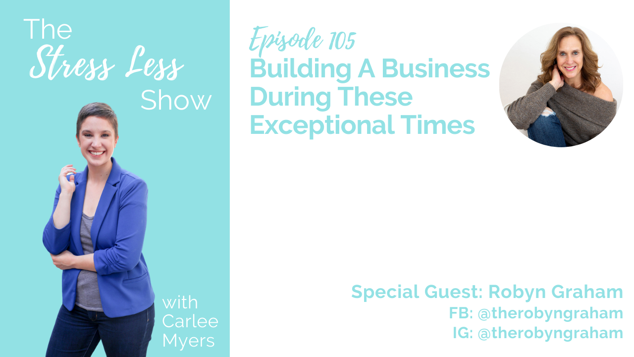 Building A Business During These Exceptional Times [The Stress Less Show - Episode 105]