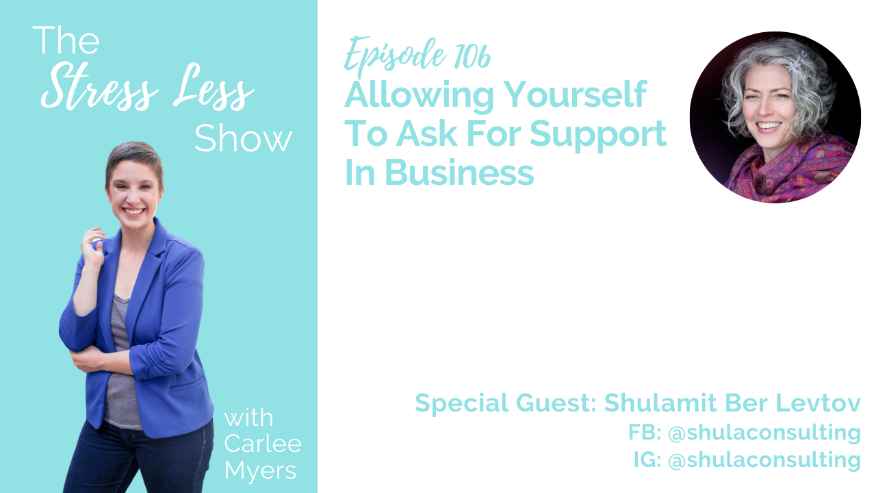 Allowing Yourself To Ask For Support In Business [The Stress Less Show - Episode 106]