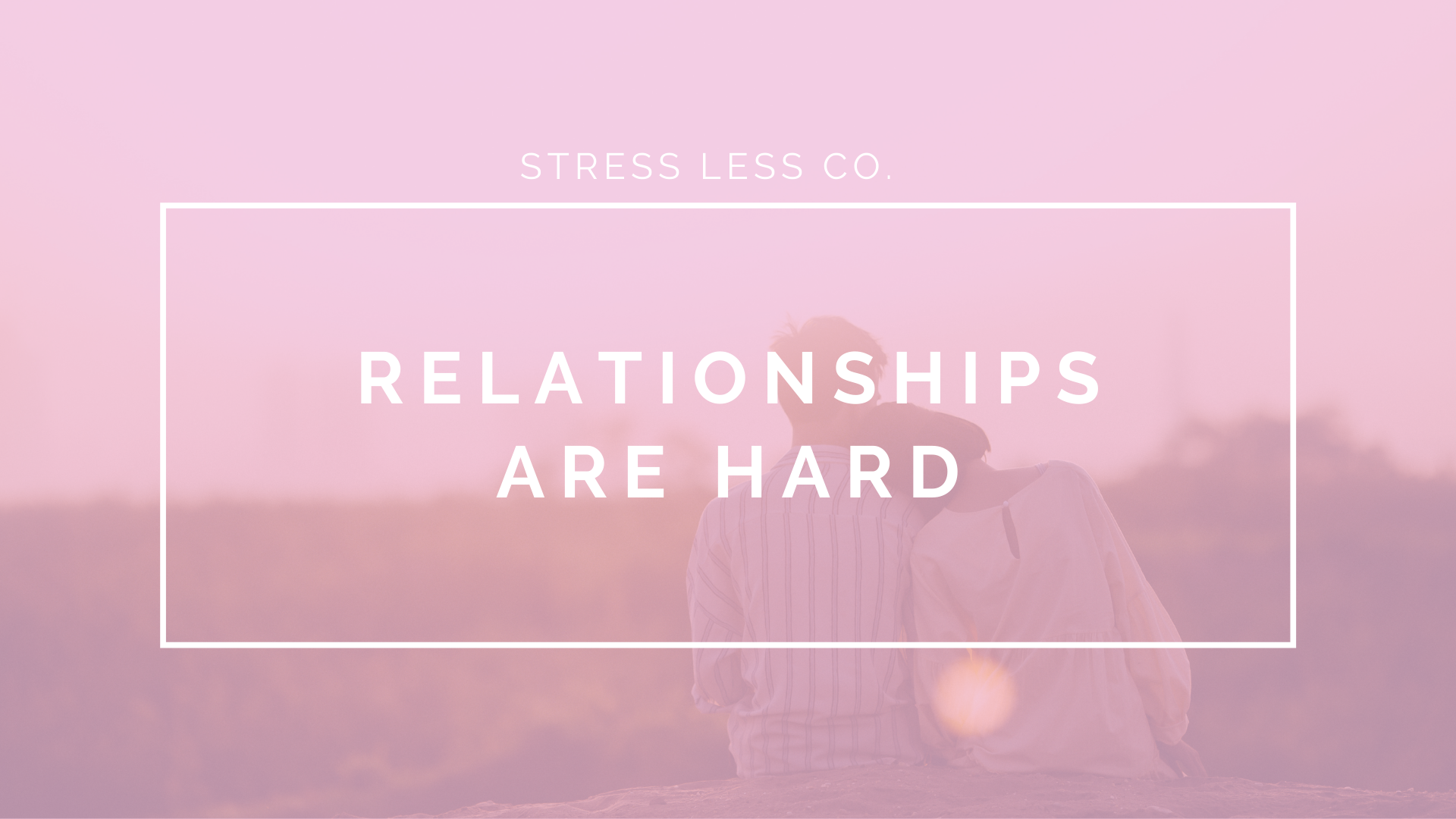 Relationships Are HARD