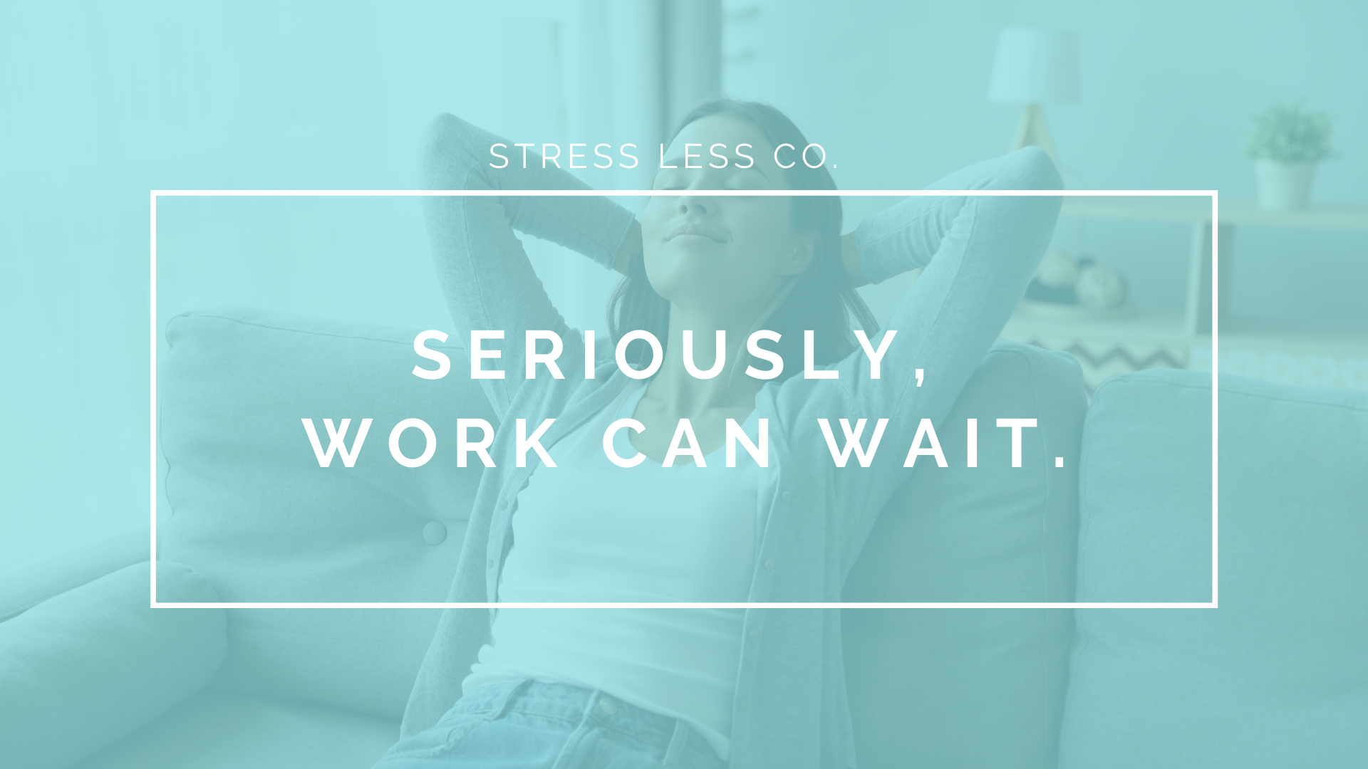 Seriously, Work Can Wait