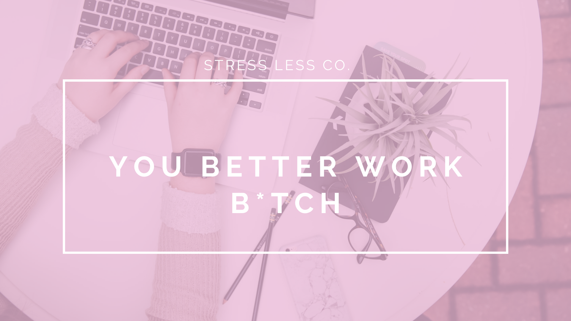 You better work, b*tch.