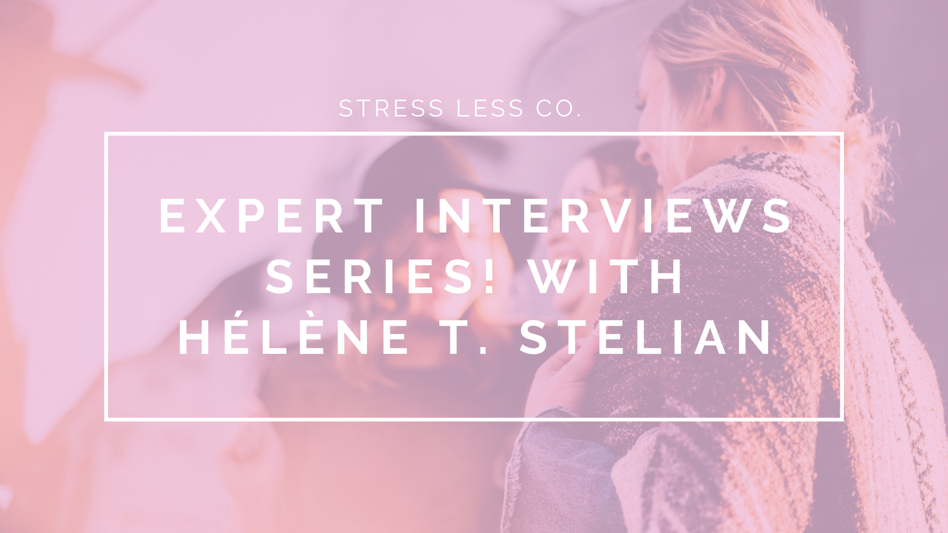Expert Interviews Series! with Hélène T. Stelian