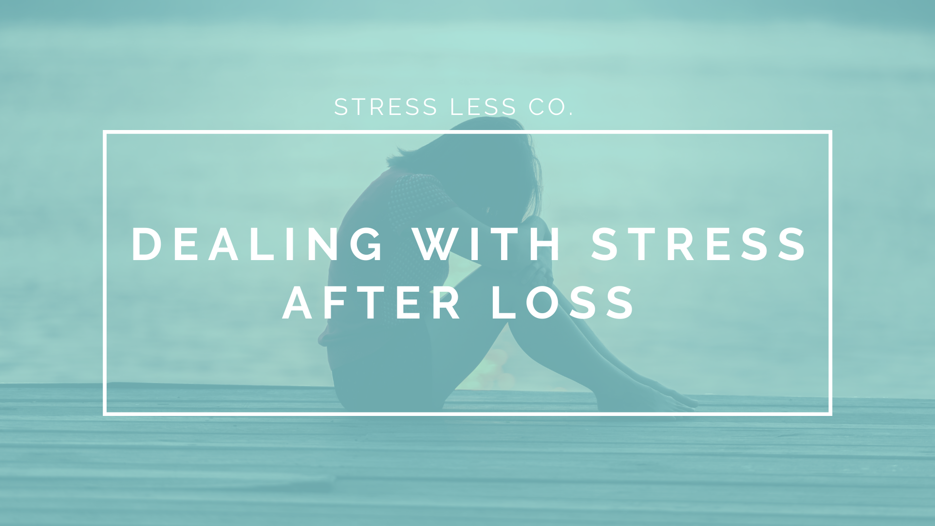 Dealing with Stress After Loss 