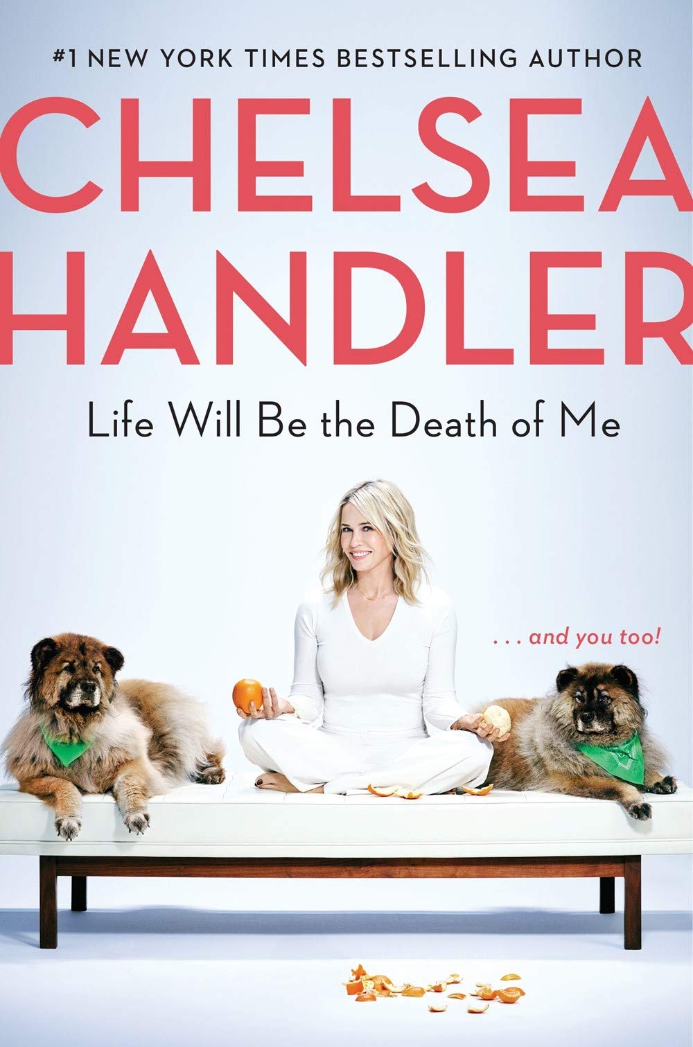 Life Will Be the Death of Me… and You Too by Chelsea Handler
