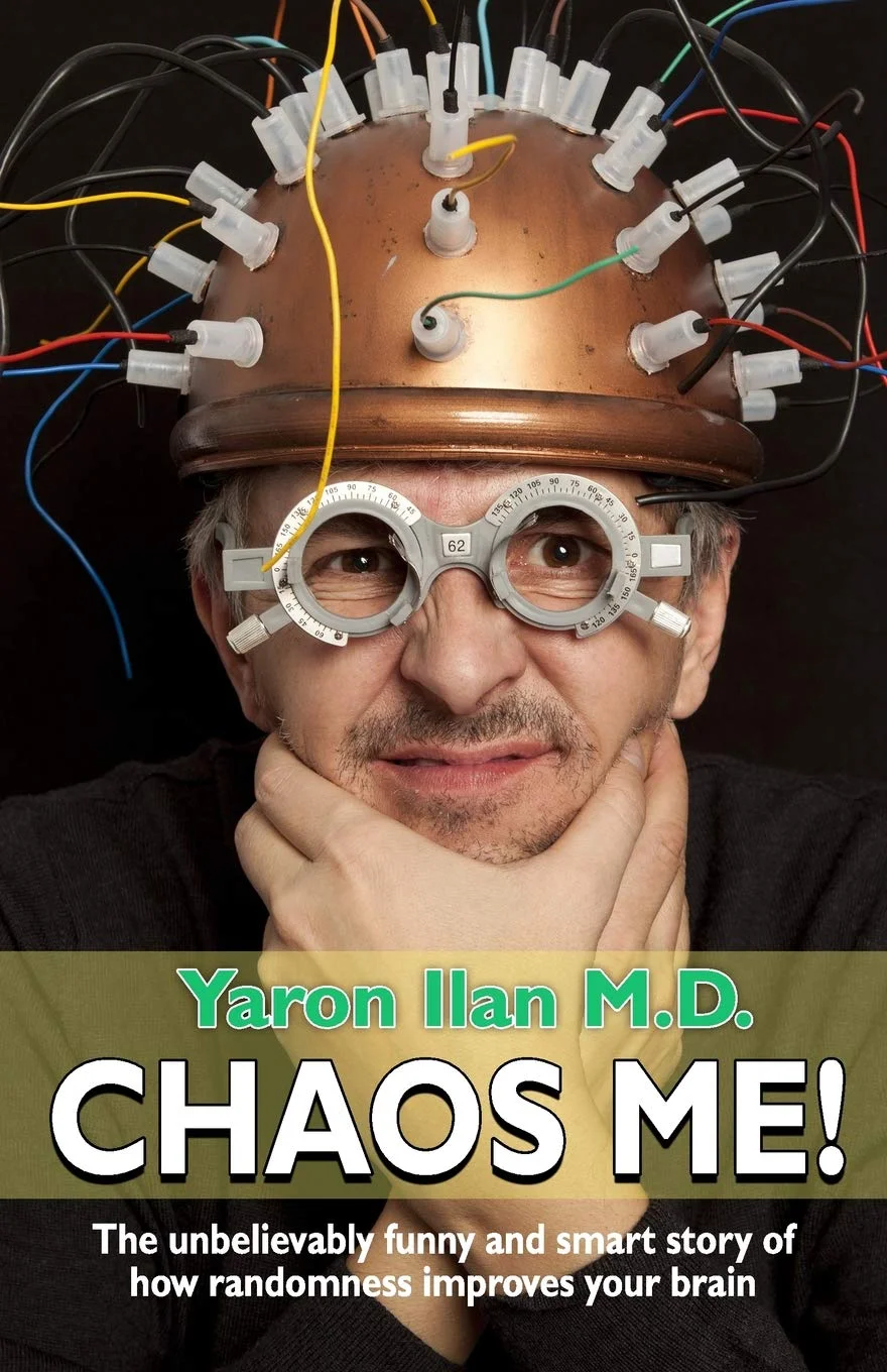 Chaos Me: The Unbelievably Smart and Funny Story of How Randomness Improves Your Brain by Yaron Ilan M.D.