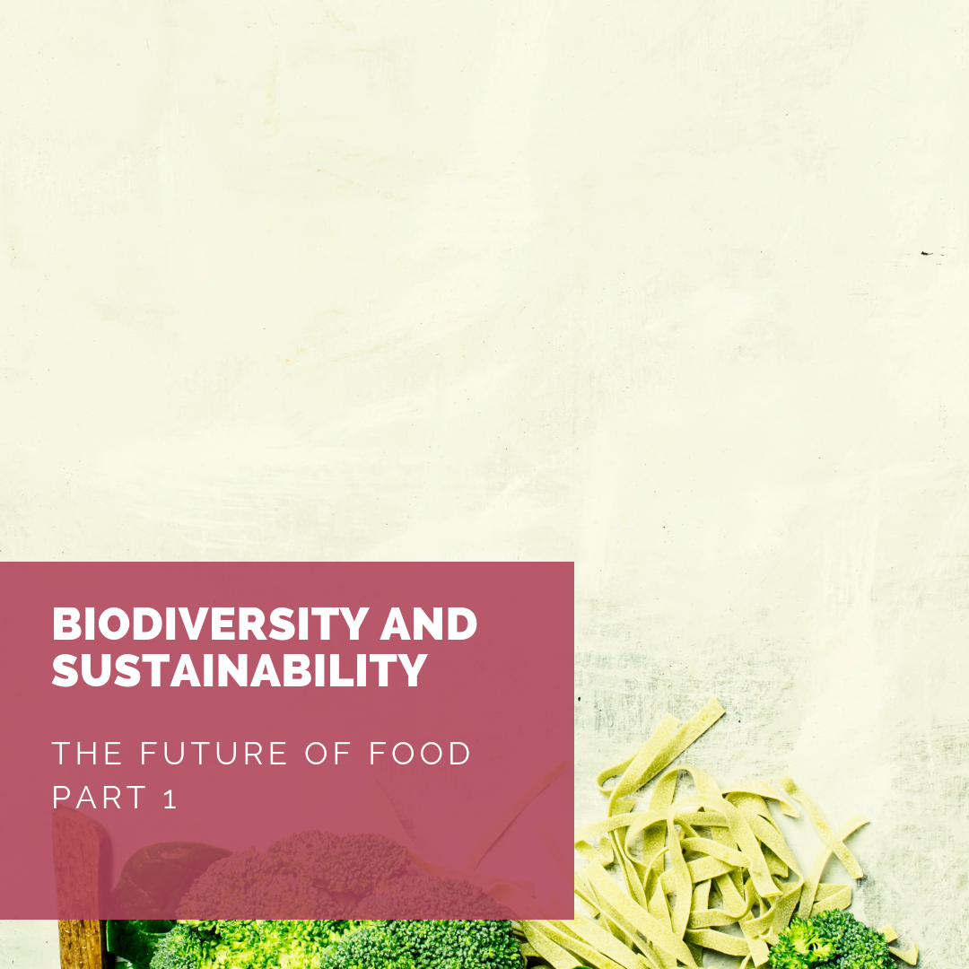 The Future of Food Part 1: Biodiversity and Sustainability 