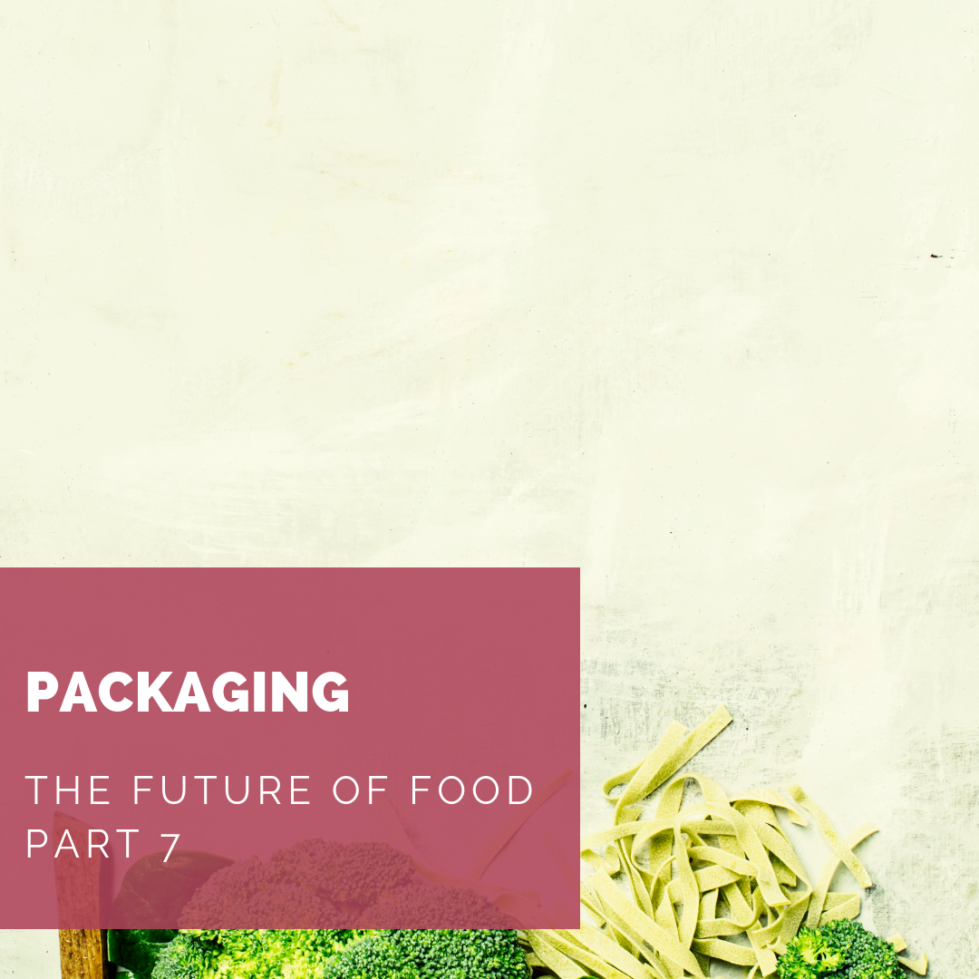 The Future of Food Part 7: Packaging Beyond Plastics