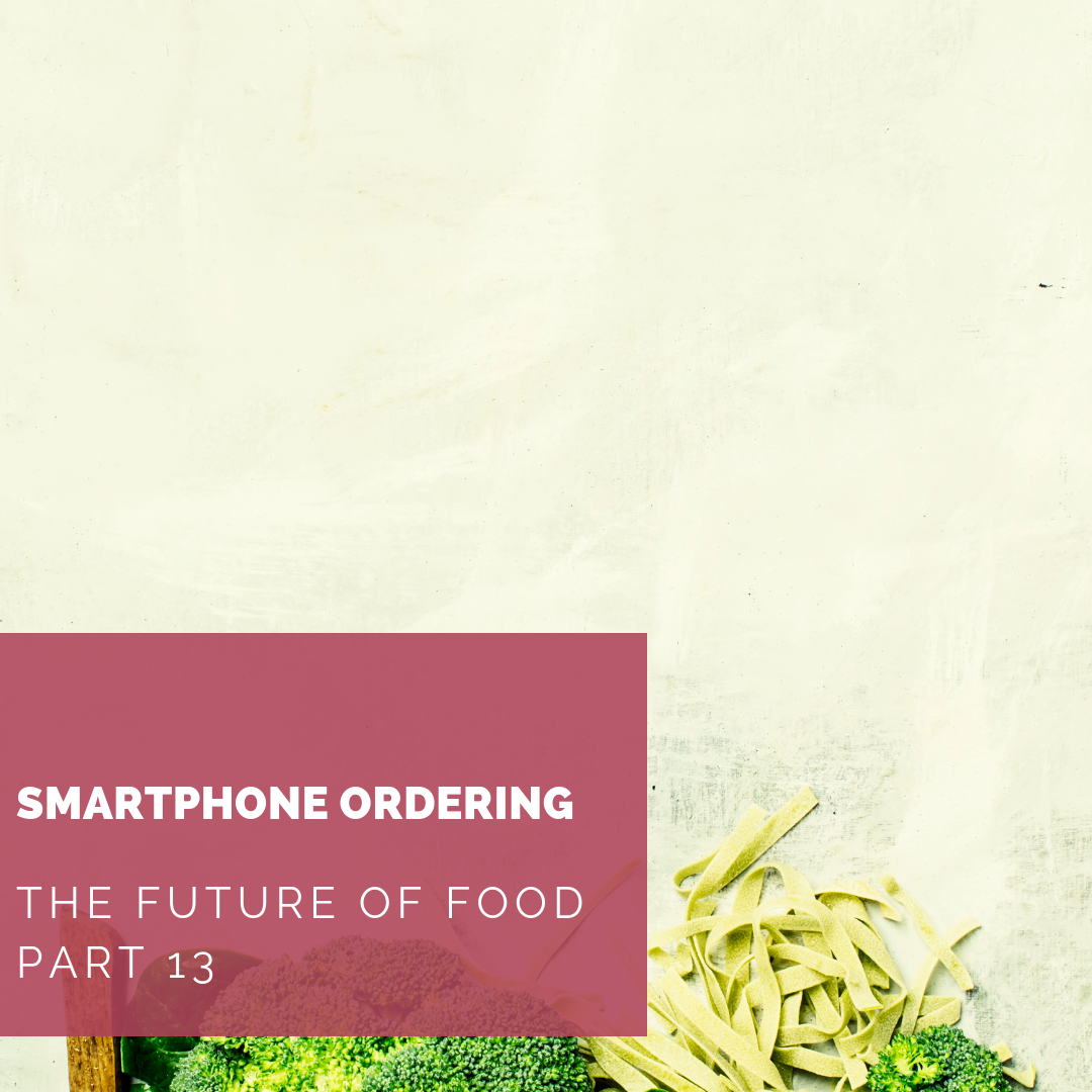 The Future of Food Part 13: Smartphone Ordering