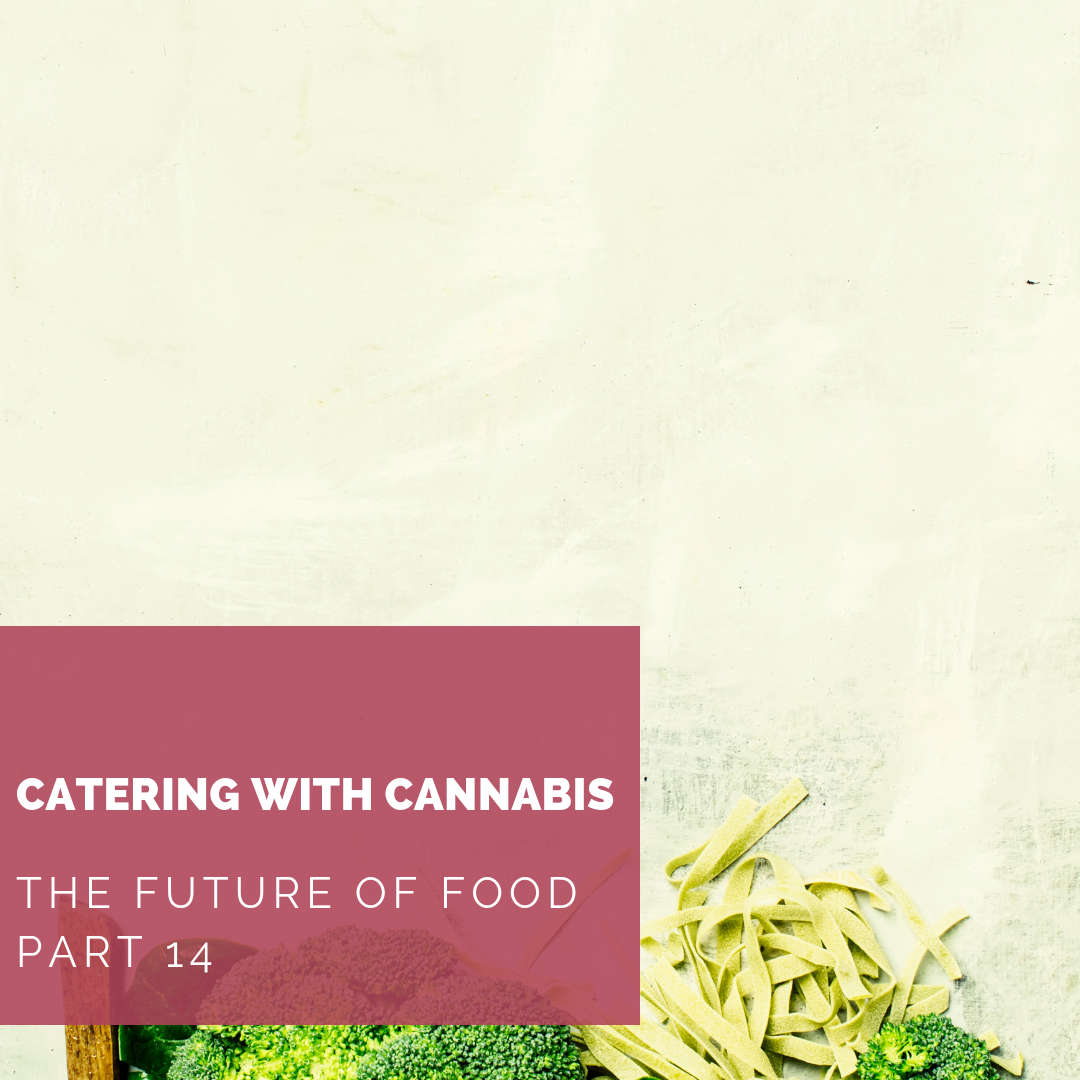 The Future of Food Part 14: Catering with Cannabis