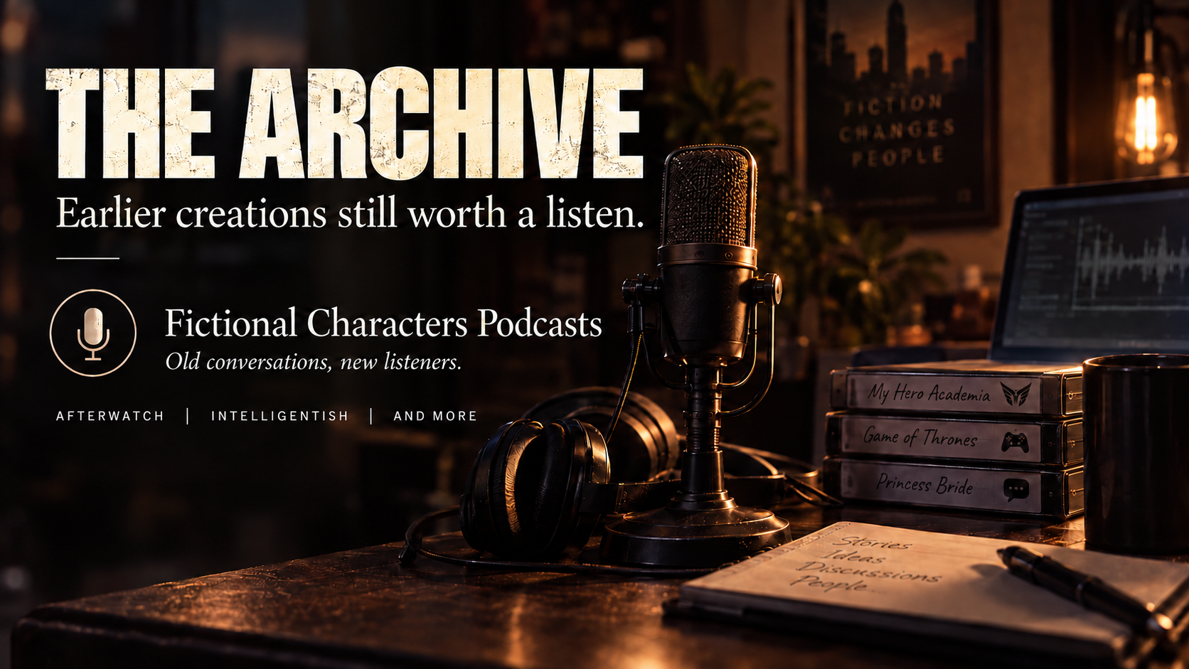 Fictional Characters podcast archive featuring Afterwatch, Intelligentish, and earlier podcast projects.