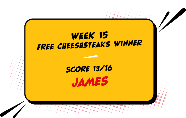 Week 15 Free cheesesteaks winner: James with a score of 13/16
