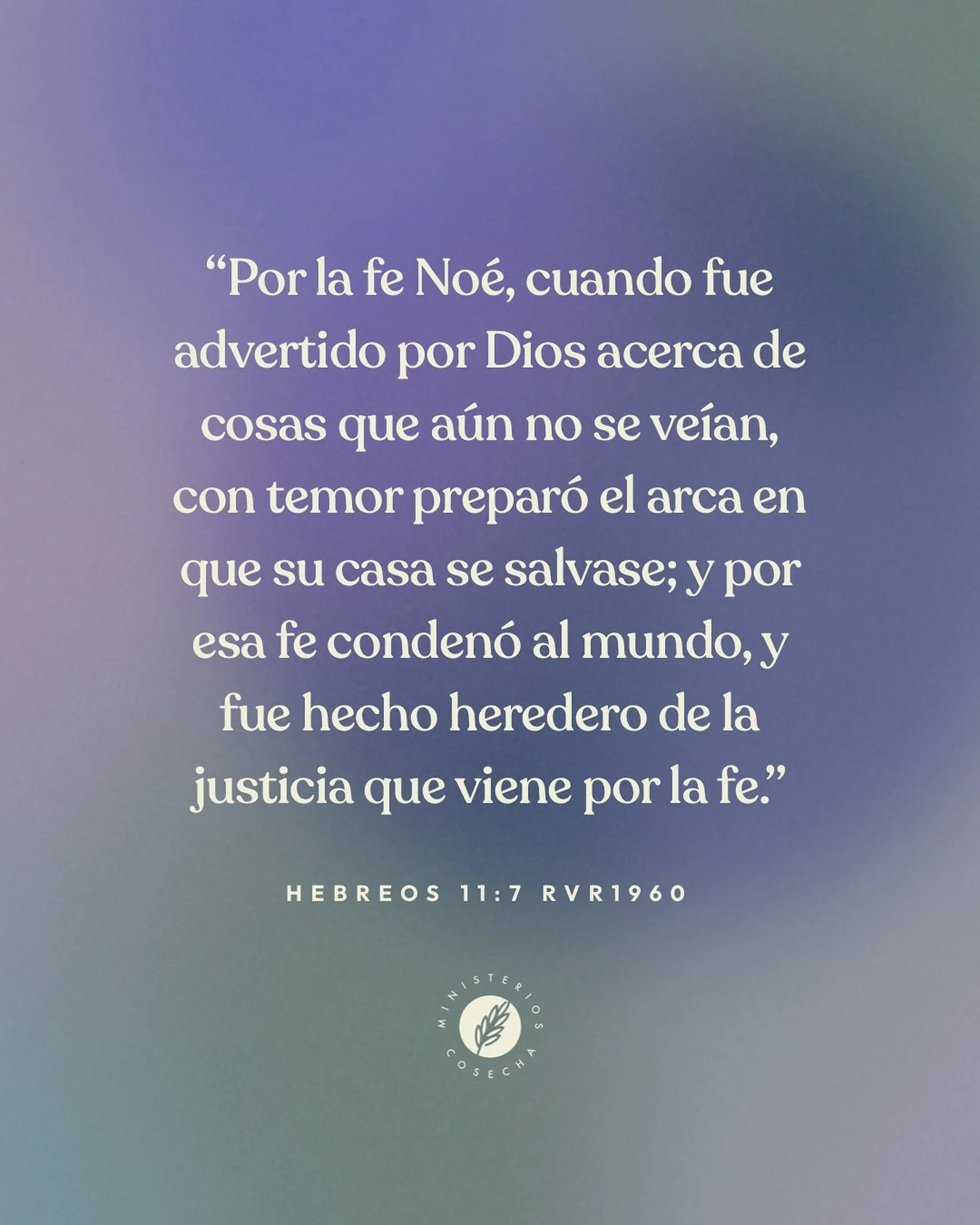 “Por la fe Noé, cuando fue advertido por Dios acerca de cosas que aún no se veían, con temor preparó el arca en que su casa se salvase; y por esa fe condenó al mundo, y fue hecho heredero de la justicia que vi
