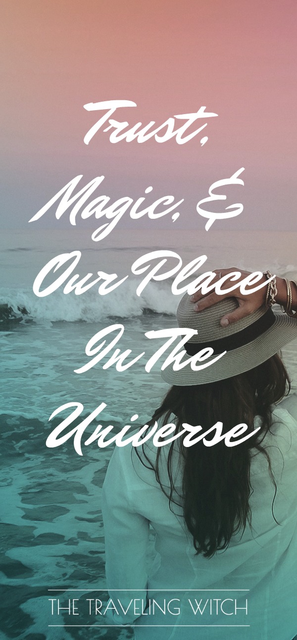 Musings On Trust Magic & My Place In The Universe // The Traveling Witch