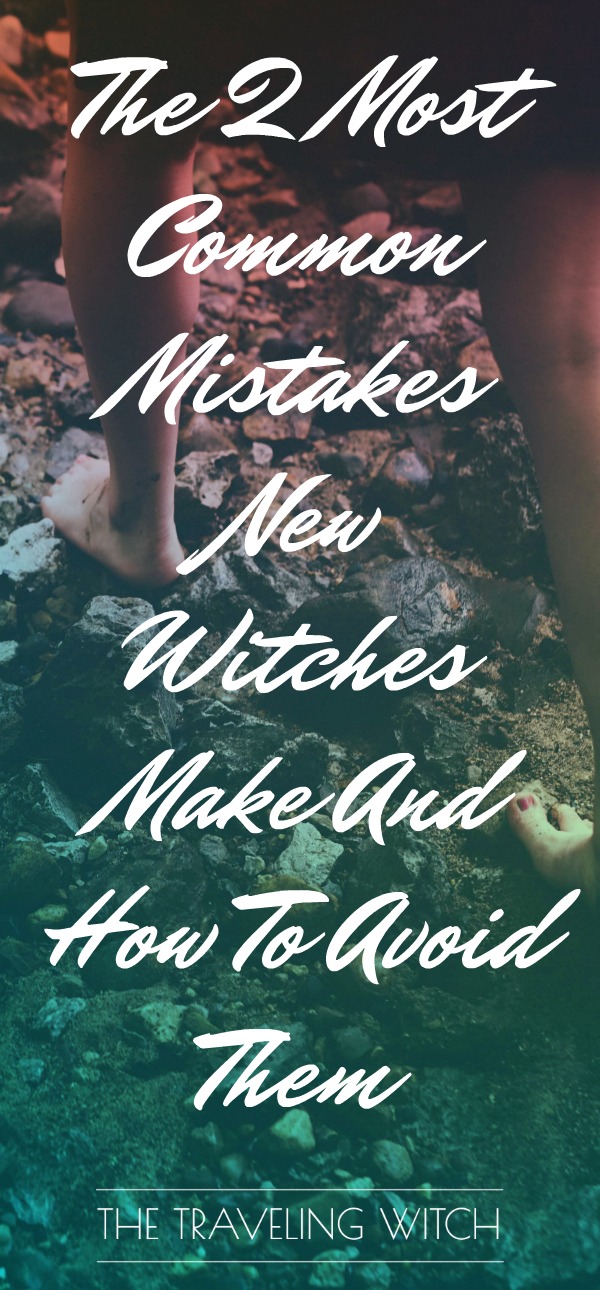 The 2 Most Common Mistakes New Witches Make And How To Avoid Them // The Traveling Witch