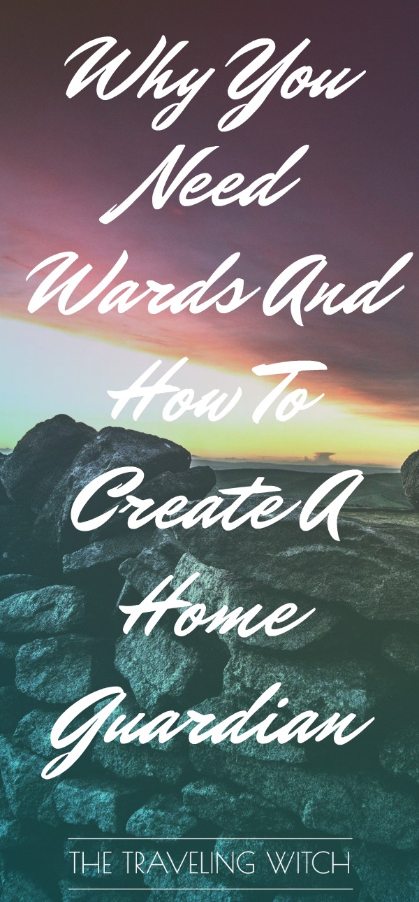 Why You Need Wards And How To Create A Home Guardian // The Traveling Witch