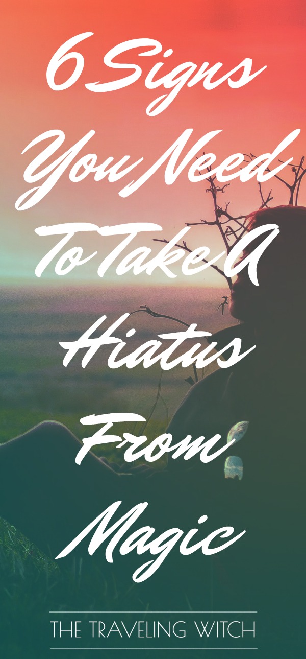 6 Signs You Need To Take A Hiatus From Magic // The Traveling Witch