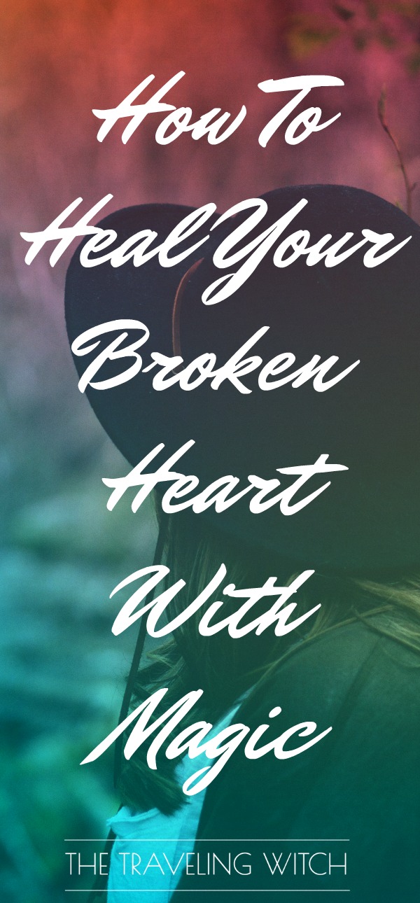 How To Heal Your Broken Heart With Magic // Magick // Witchcraft // The Traveling Witch