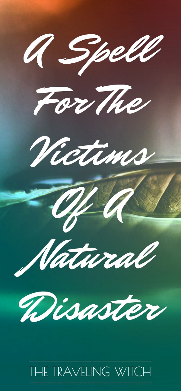 A Spell For The Victims Of A Natural Disaster // Witchcraft // Magick // The Traveling Witch