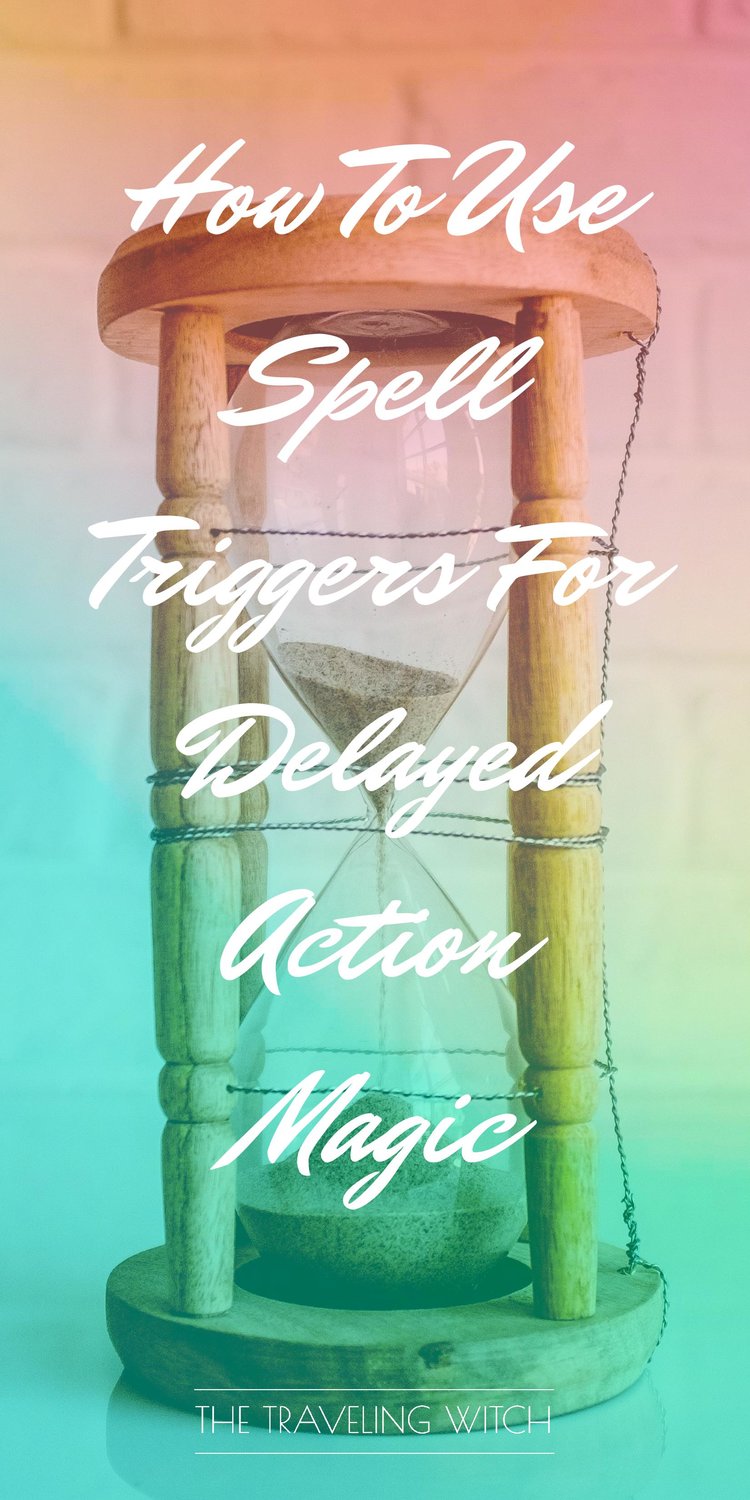 How To Use Spell Triggers For Delayed Action Magic // Witchcraft // The Traveling Witch