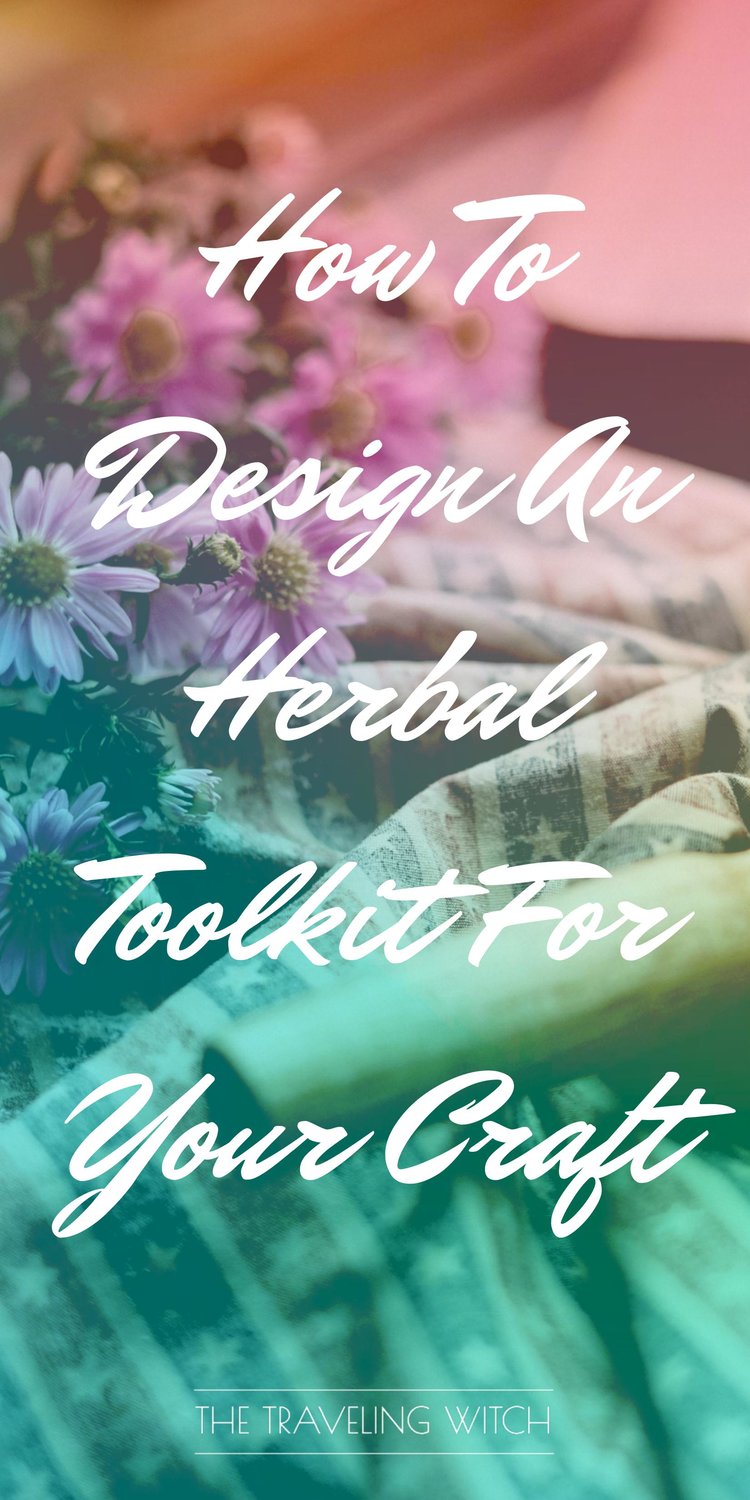 How to Design An Herbal Toolkit for Your Craft // Witchcraft // Magic // The Traveling Witch