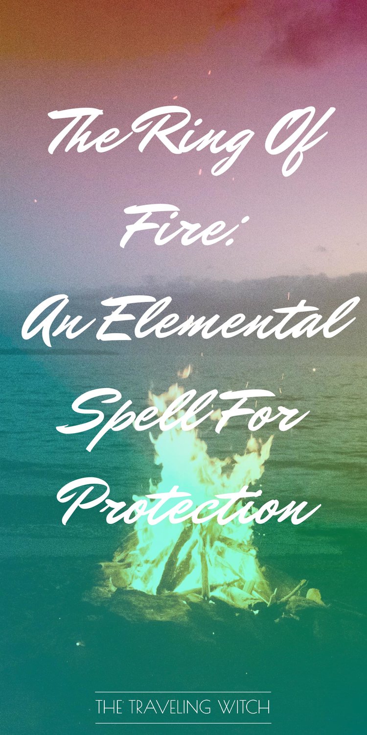 The Ring Of Fire: An Elemental Spell For Protection // Witchcraft // Magic // The Traveling Witch