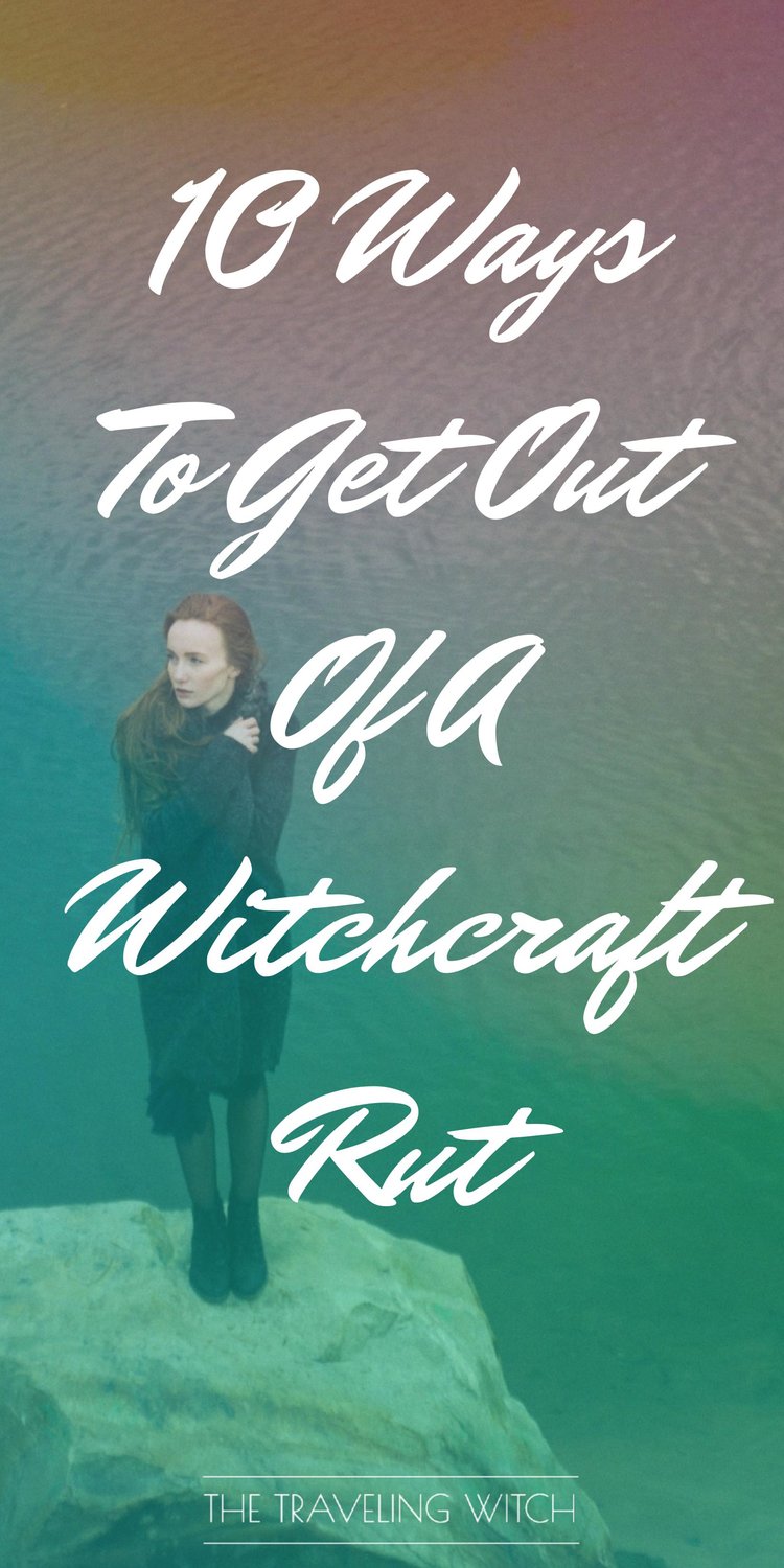 10 Ways To Get Out Of A Witchcraft Rut // Magic // The Traveling Witch