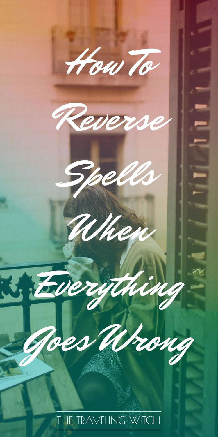 How To Reverse Spells When Everything Goes Wrong // Witchcraft // Magic // The Traveling Witch