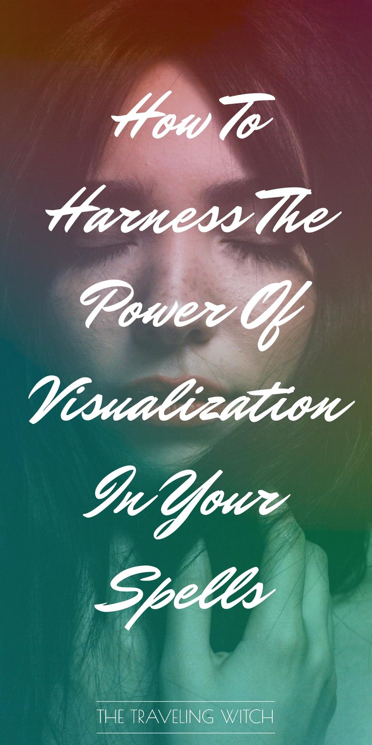 How To Harness The Power Of Visualization In Your Spells // Witchcraft // Magic // The Traveling Witch