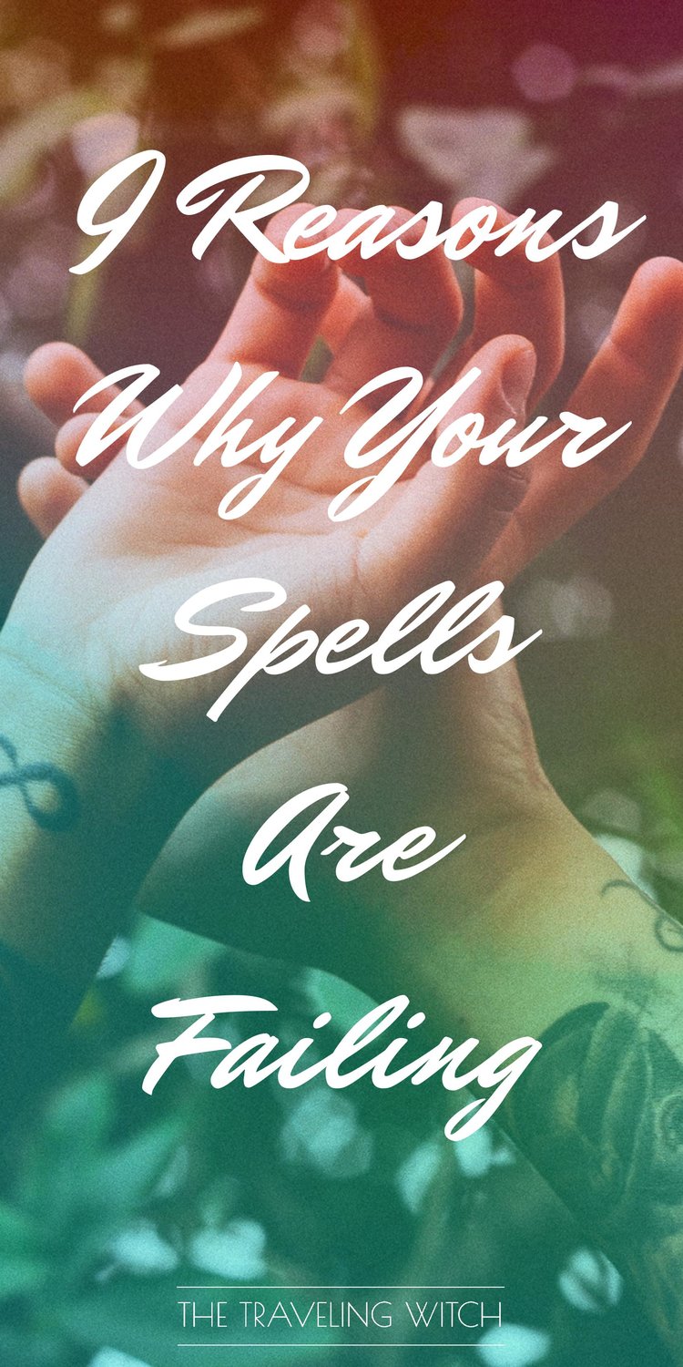 9 Reasons Why Your Spells Are Failing // Witchcraft // Magic // The Traveling Witch