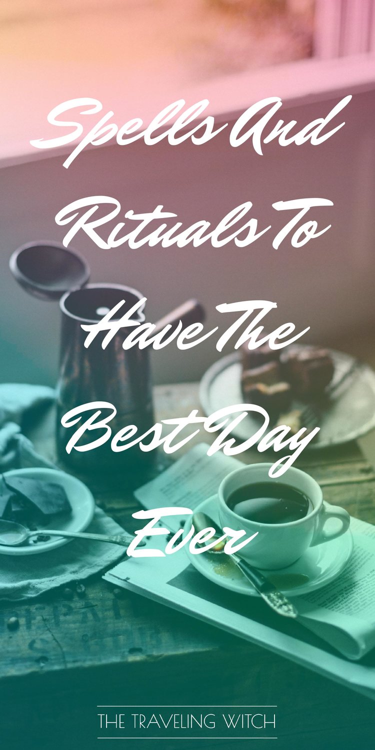 Spells And Rituals To Have The Best Day Ever // Witchcraft // Magic // The Traveling Witch