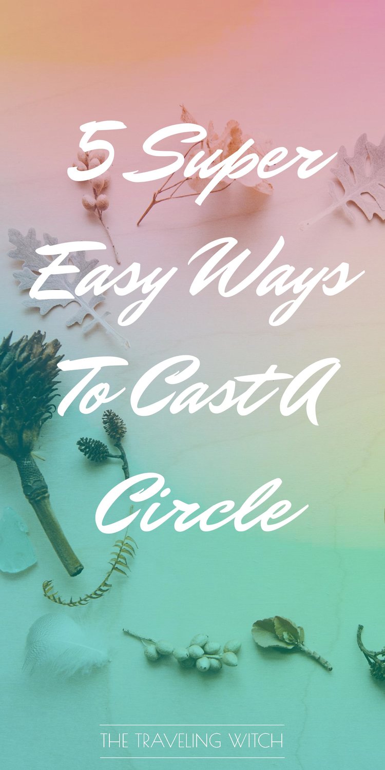5 Super Easy Ways To Cast A Circle // Witchcraft // Magic // The Traveling Witch