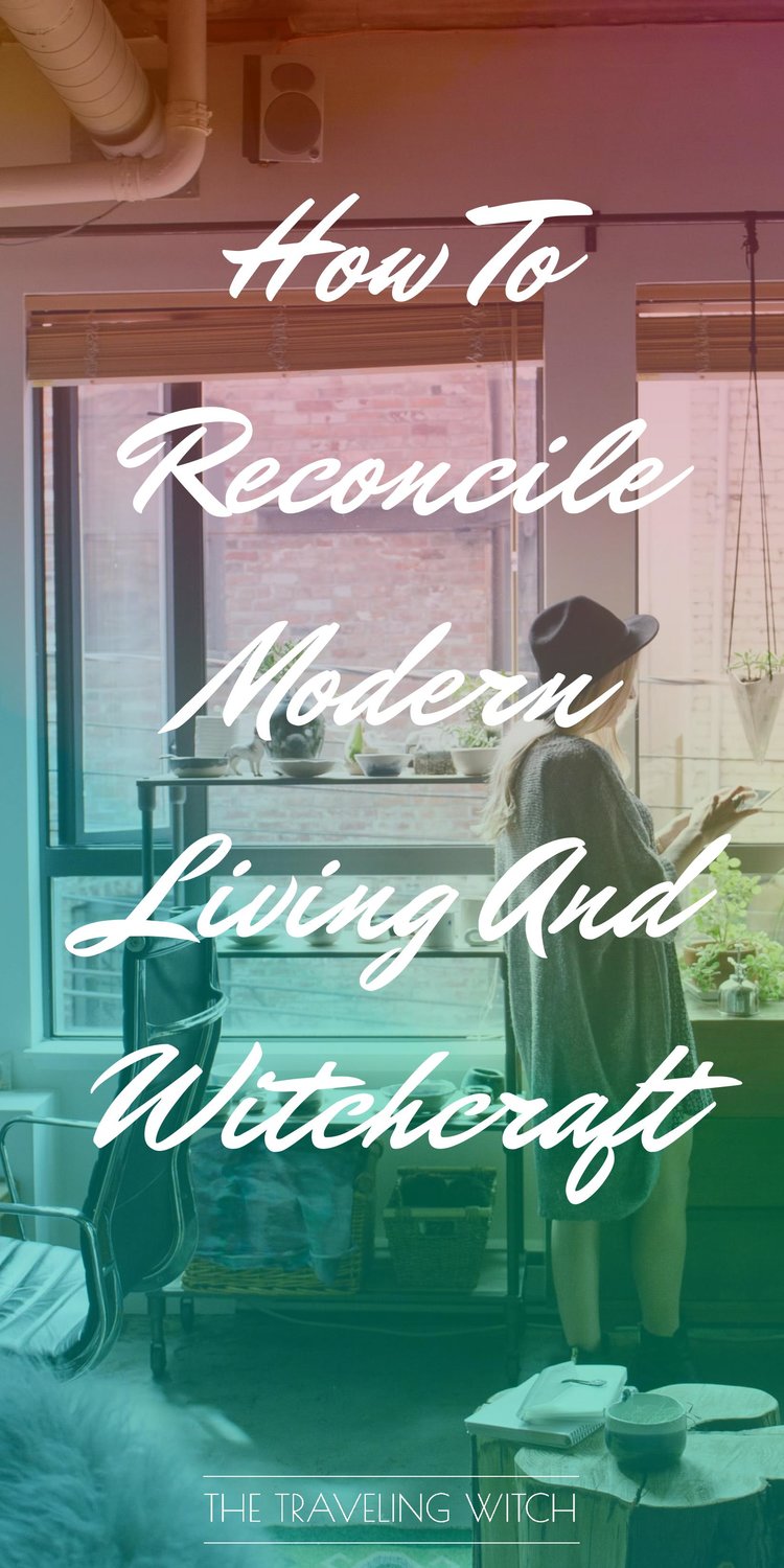 How To Reconcile Modern Living And Witchcraft // Magic // The Traveling Witch
