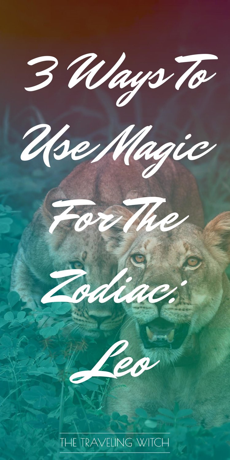 3 Ways To Use Magic For The Zodiac: Leo // Witchcraft // The Traveling Witch