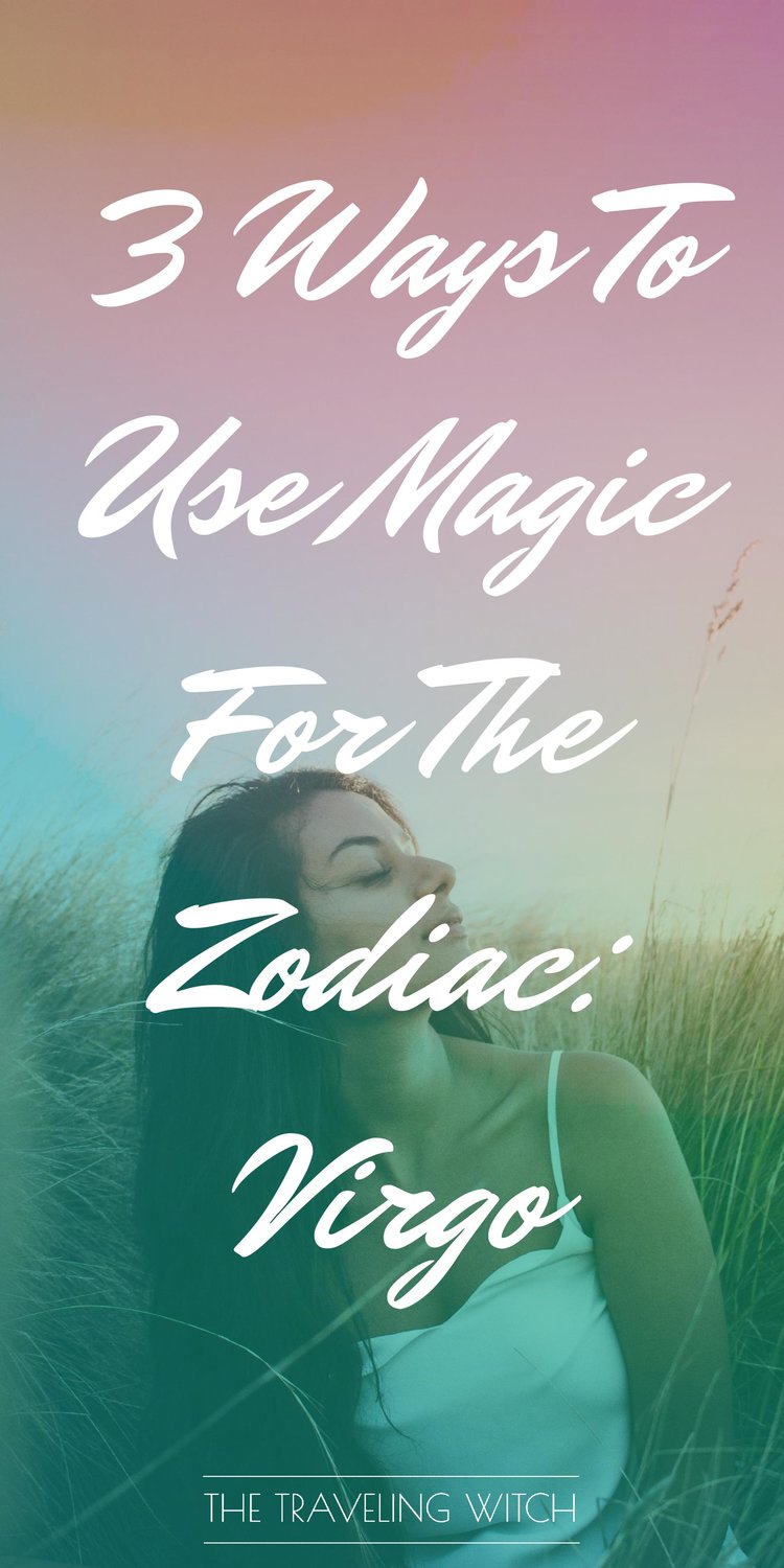 3 Ways To Use Magic For The Zodiac: Virgo // Witchcraft // Magic // The Traveling Witch