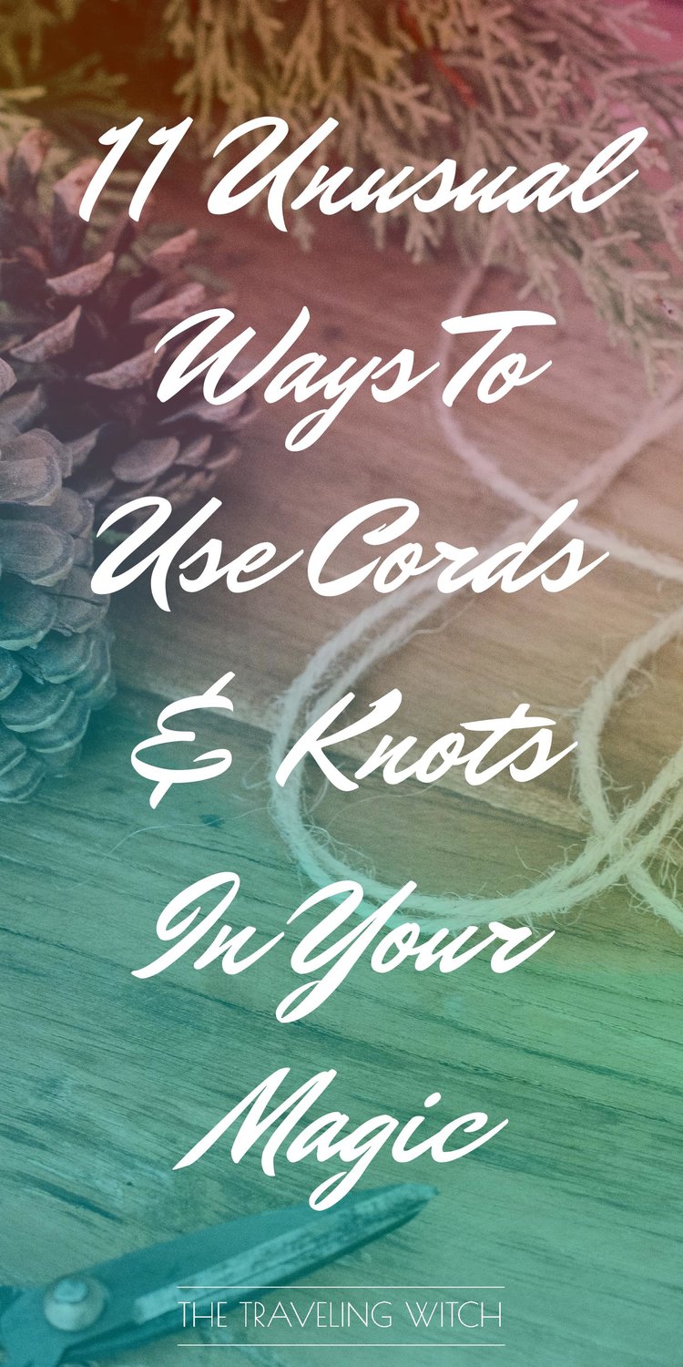 11 Unusual Ways To Use Cords & Knots In Your Magic // Witchcraft // The Traveling Witch