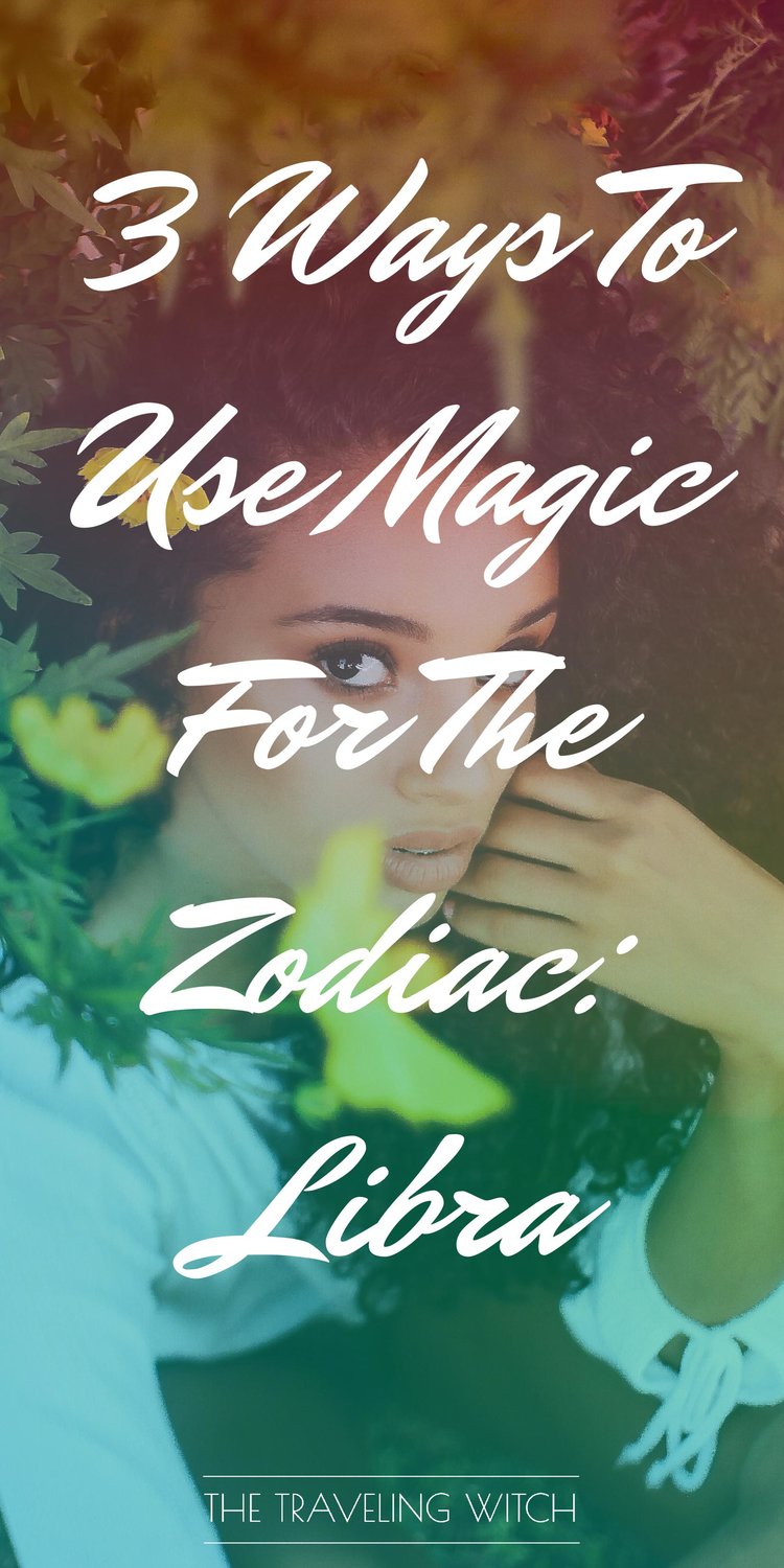 3 Ways To Use Magic For The Zodiac: Libra // Witchcraft // The Traveling Witch
