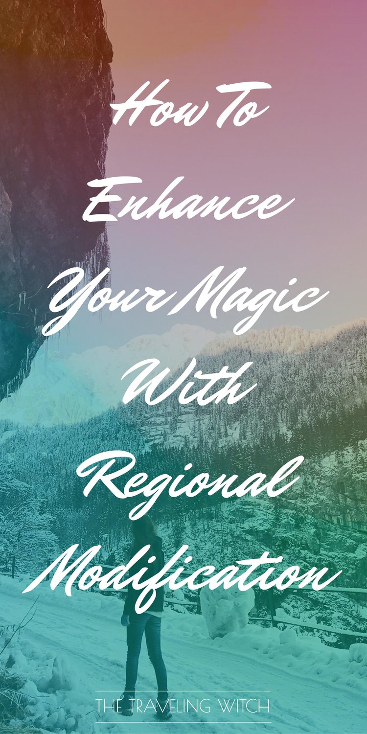 How To Enhance Your Magic With Regional Modifications // Witchcraft // The Traveling Witch