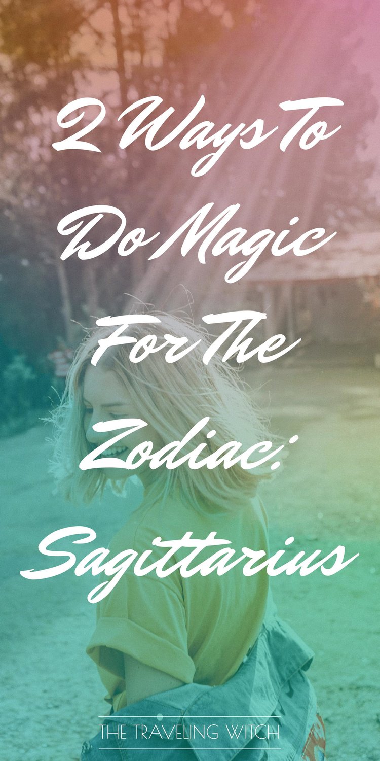 2 Ways To Do Magic For The Zodiac: Sagittarius // Witchcraft // The Traveling Witch