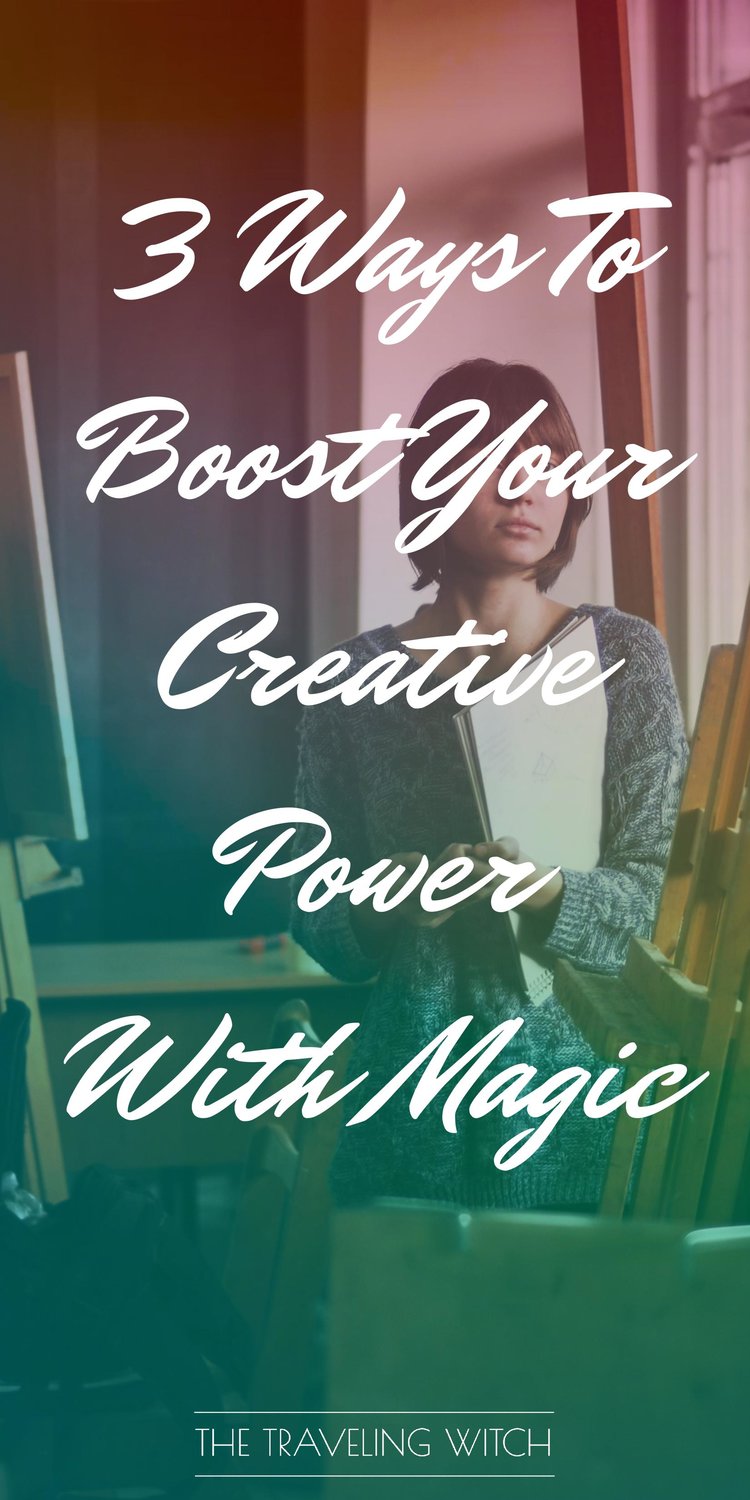 3 Ways To Boost Your Creative Power With Magic // Witchcraft // The Traveling Witch