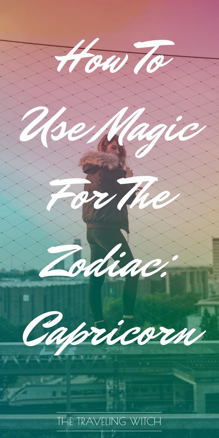 How To Use Magic For The Zodiac: Capricorn // Witchcraft // Magic // The Traveling Witch