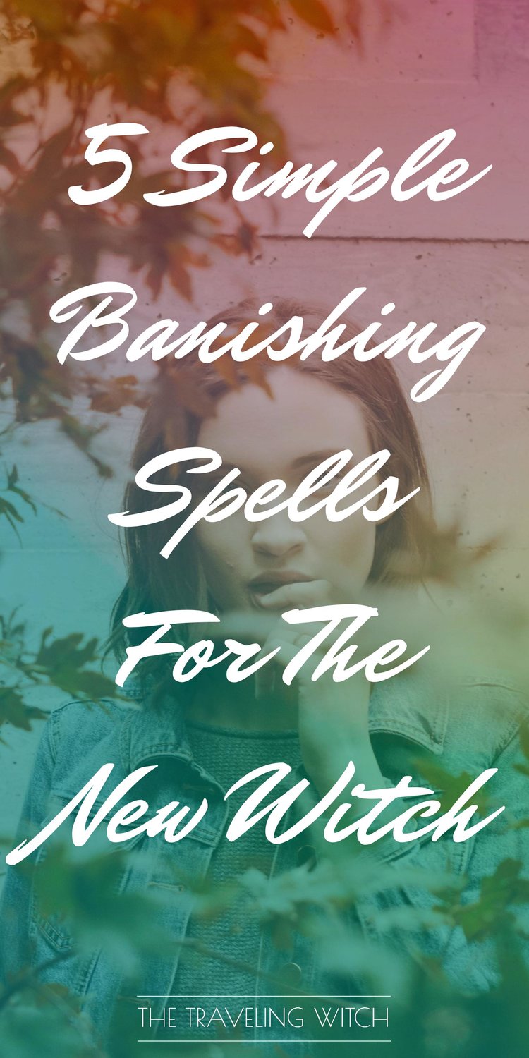 5 Simple Banishing Spells For The New Witch // Witchcraft // Magic // The Traveling Witch