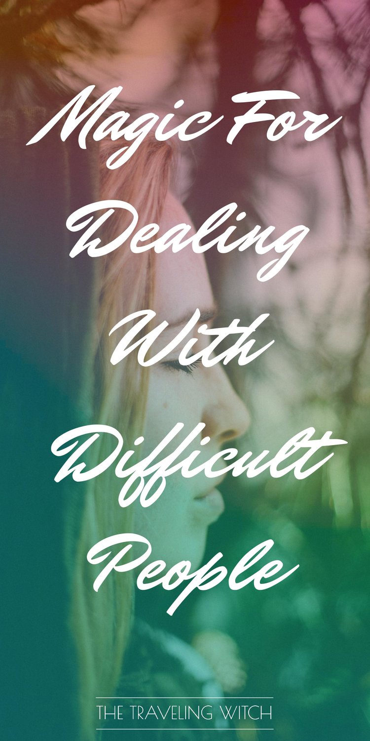 Magic For Dealing With Difficult People // Witchcraft // The Traveling Witch